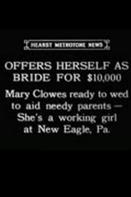 In a filmed interview, Ohio laborer Mary Clowes declares she will marry anyone who can pay $10,000, using the money to sustain her parents after their farm was lost and both of her brothers died, leaving her as the family’s sole financial provider.